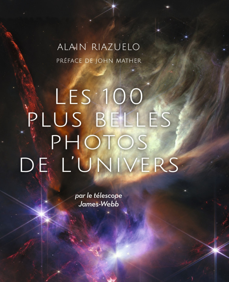 Les 100 plus belles photos de l'Univers - Alain Riazuelo, John Mather - DE BOECK SUP