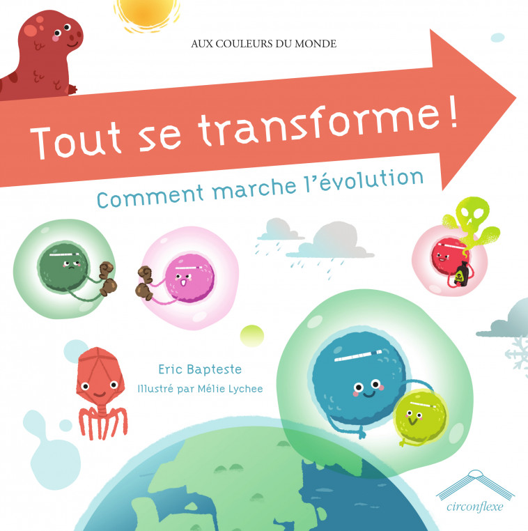 Tout se transforme ! Comment marche l'évolution - Eric Bapteste, Mélie Lychee - CIRCONFLEXE