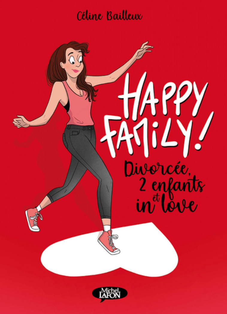 Happy Family ! - Divorcée, 2 enfants et in love - Céline Bailleux - MICHEL LAFON