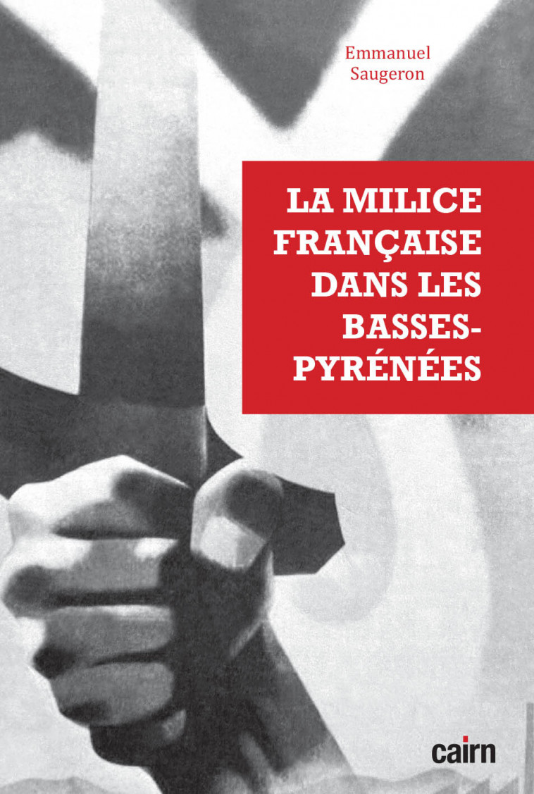 La milice française dans les Basses-Pyrénées - Emmanuel Saugeron, Claude Laharie,  SAUGERON, EMMANUEL - CAIRN