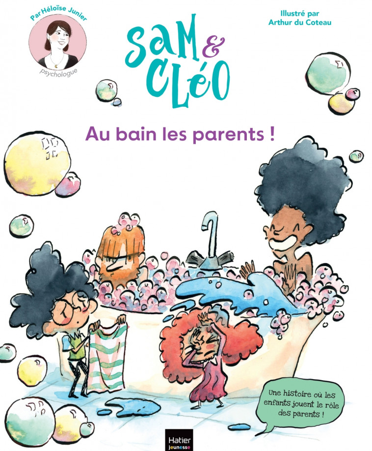 Sam et Cléo - Au bain les parents ! - Héloïse Junier, Arthur Du Coteau - HATIER JEUNESSE