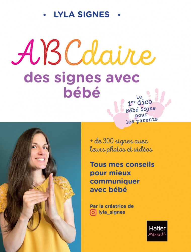 Abécédaire des signes bébé + de 300 signes et comptines avec leurs vidéos - @lyla_signes @lyla_signes, Lyla Signes Lyla Signes,  @lyla_signes,  Lyla Signes - HATIER PARENTS