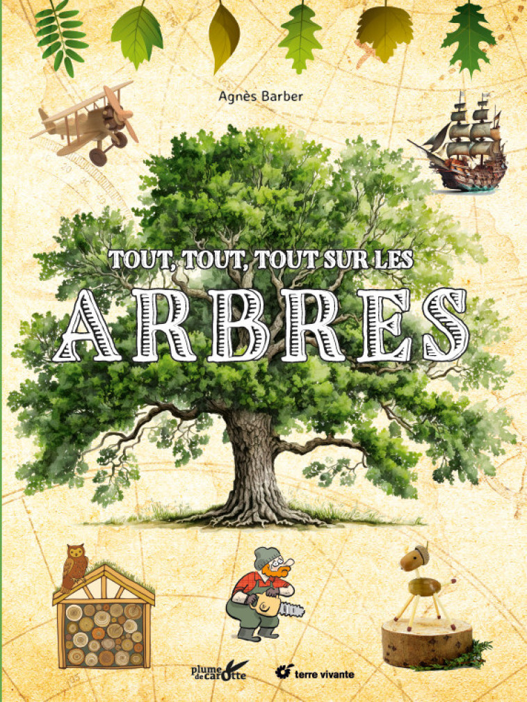 Tout tout tout sur les Arbres - Agnès Barber - PLUME CAROTTE