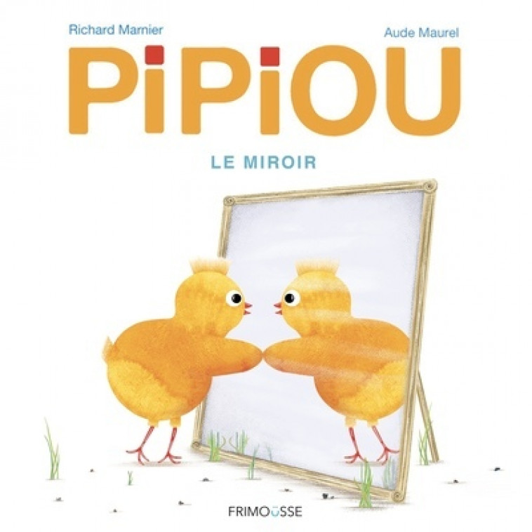 PIPIOU_LE MIROIR - 4 - Richard Marnier, Aude Maurel - FRIMOUSSE