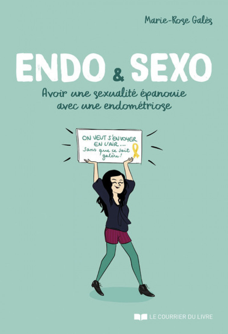 Endo & Sexo - Avoir une sexualité épanouie avec une endométriose - Marie-Rose Galès, Morgane Carlier - COURRIER LIVRE