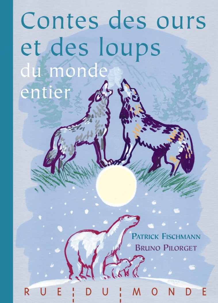 Contes des ours et des loups du monde entier - Patrick Fischmann, Bruno Pilorget - RUE DU MONDE