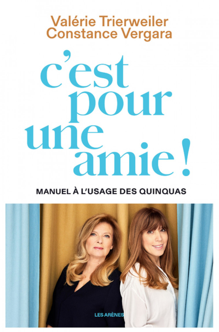 C'est pour une amie ! - Manuel à l'usage des quinquas - Valérie Trierweiler, Constance Vergara - ARENES