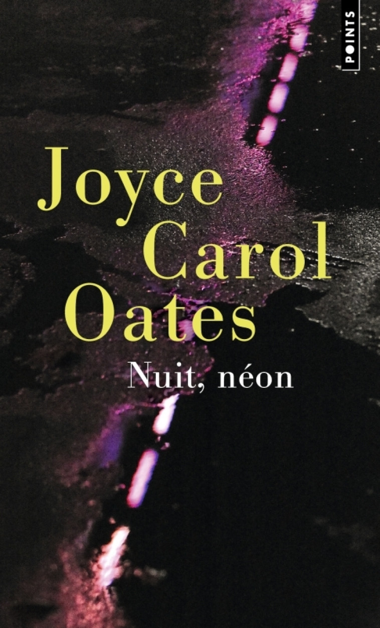 Nuit, néon - Joyce Carol Oates - POINTS