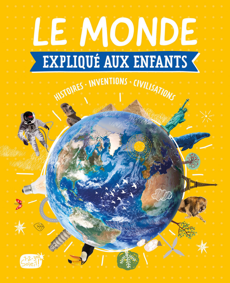 LE MONDE EXPLIQUÉ AUX ENFANTS - Florian Lucas, Collectif Collectif,  Collectif - 1 2 3 SOLEIL