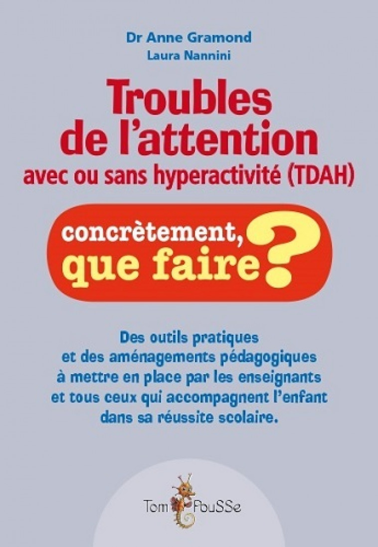 Troubles de l'attention avec ou sans hyperactivité, TDA-H - outils pratiques et aménagements pédagogiques... - Anne Gramond, Laura Nannini - TOM POUSSE