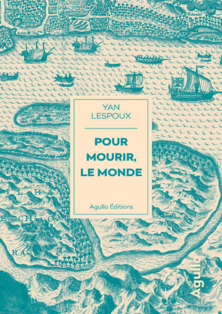 Pour mourir, le monde - Yan Lespoux - AGULLO