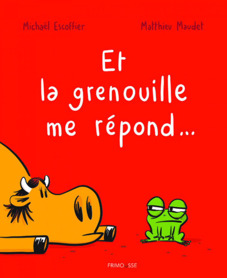 Et la grenouille me répond - Michaël Escoffier, Matthieu Maudet - FRIMOUSSE