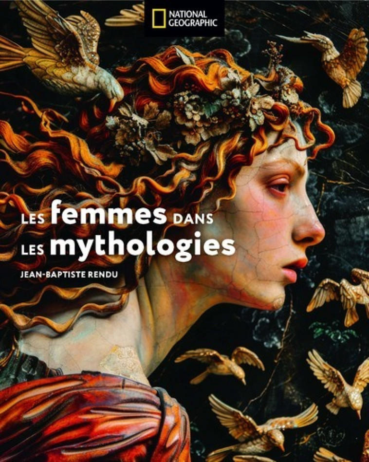 Les femmes dans la mythologie - Jean-Baptiste Rendu - NATIONAL GEOGRA