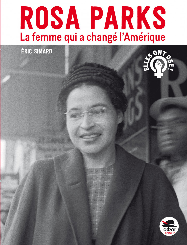 Rosa Parks, la femme qui a changé l'Amérique - Éric Simard - OSKAR