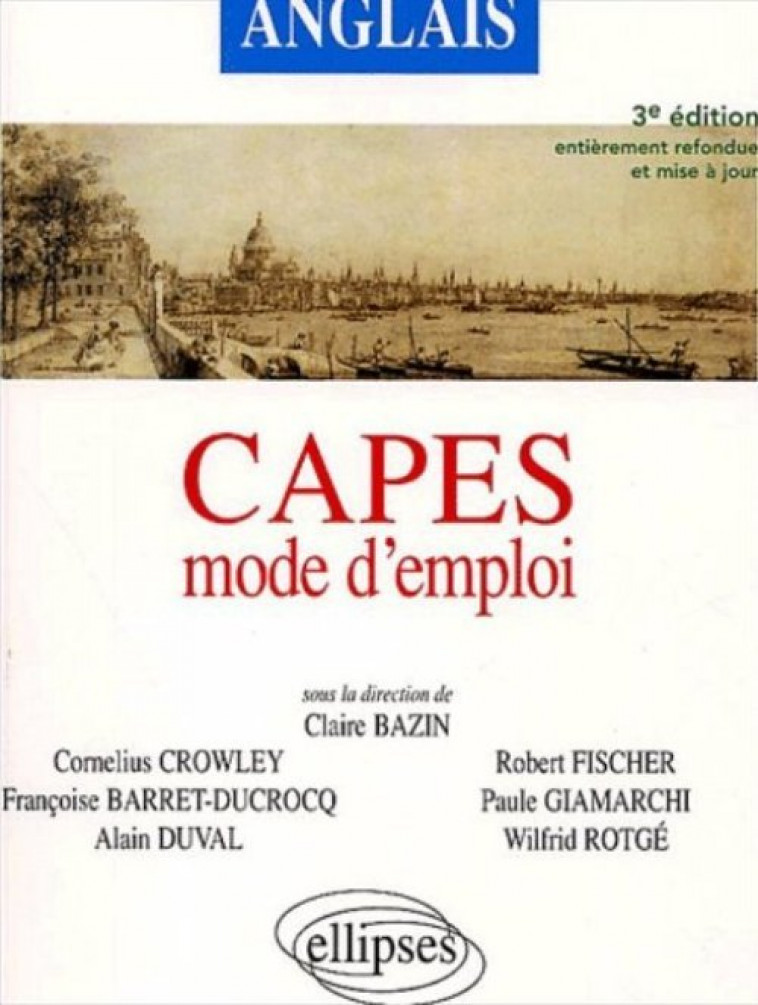 Capes d'anglais - Mode d'emploi - Nouvelle édition - Claire Bazin, Cornelius Crowley, Cornelius Barret-Ducr - ELLIPSES