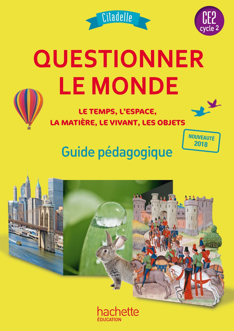 Questionner le monde CE2 - Collection Citadelle - Guide pédagogique - Ed. 2018 - Walter Badier, Cédric Aymérial, Christophe Saïsse, Jack Guichard, Françoise Guichard, Fanny Jambu, Marie-Christine Decourchelle, Maryse Lemaire, Elodie Prou - HACHETTE EDUC