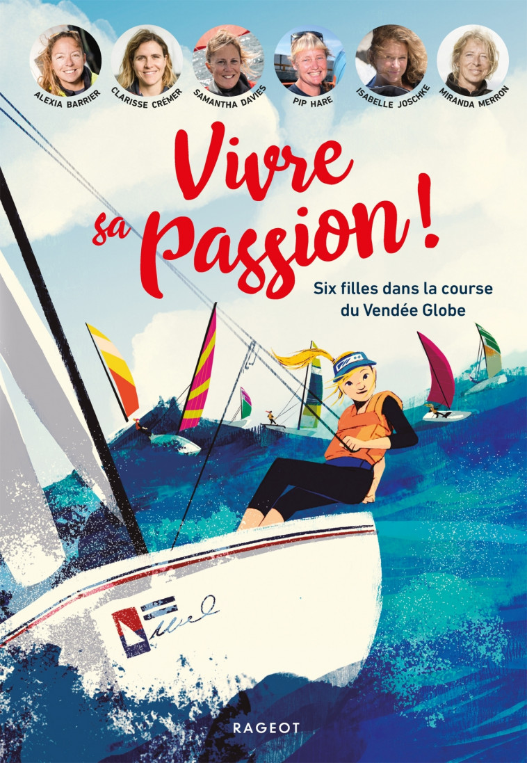 Vivre sa passion - Six filles dans la course du Vendée Globe - Alexia Barrier, Clarisse Crémer Clarisse Crémer, Samantha Davies, Pip Hare, Isabelle Joschke, Miranda Merron Miranda Merron,  Clarisse Crémer,  Miranda Merron, Clarisse Cremer - RAGEOT