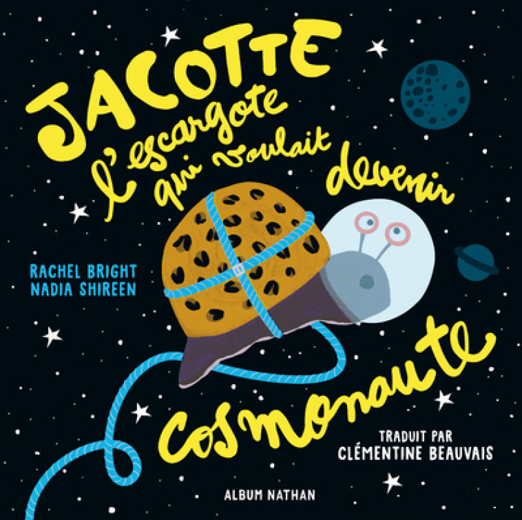 Jacotte l'escargote qui voulait devenir cosmonaute - Rachel Bright, Nadia Shireen, Clémentine Beauvais - NATHAN