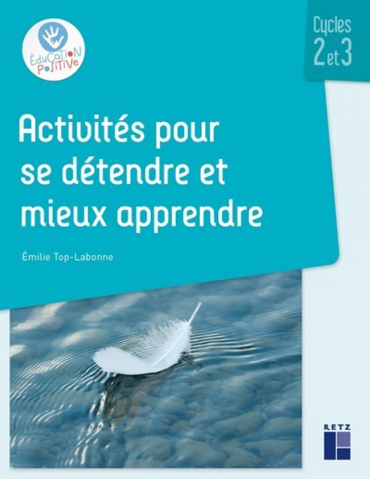 Activités pour se détendre et mieux apprendre cycles 2 et 3 + ressources numériques - Emilie Top-Labonne - RETZ