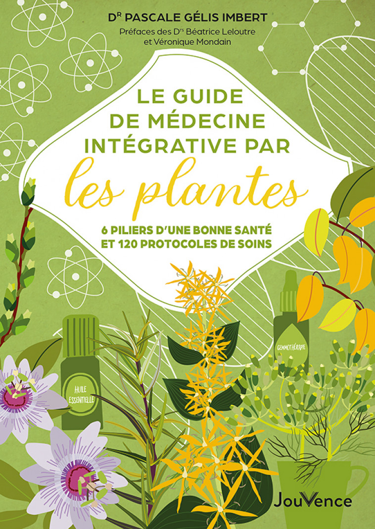 Le guide de médecine intégrative par les plantes - Pascale Gelis-imbert epiphyt eirl, Pascale Gélis-Imbert, Béatrice Leloutre, Véronique Mondain - JOUVENCE