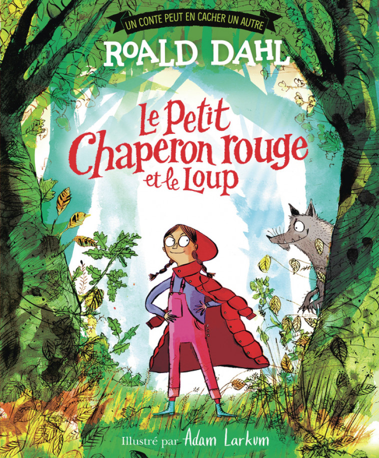 Le petit chaperon rouge et le loup -  ROALD DAHL, Roald DAHL, Adam Larkum, Anne Krief - GALLIMARD JEUNE