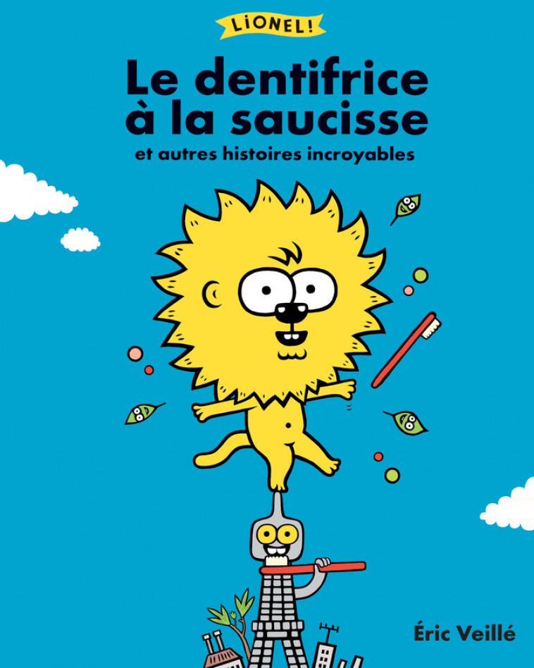 Lionel ! Le dentifrice à la saucisse et autres histoires incroyables - Éric Veillé - ACTES SUD