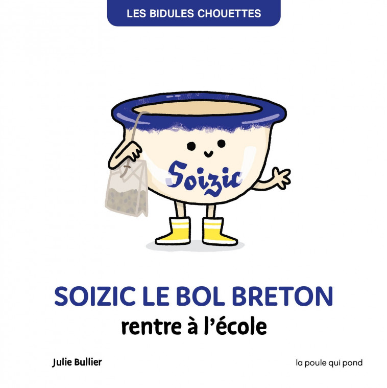 SOIZIC LE BOL BRETON RENTRE À L'ÉCOLE - Julie Bullier - POULE QUI POND