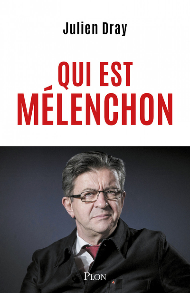 Qui est Mélenchon - Julien Dray - PLON