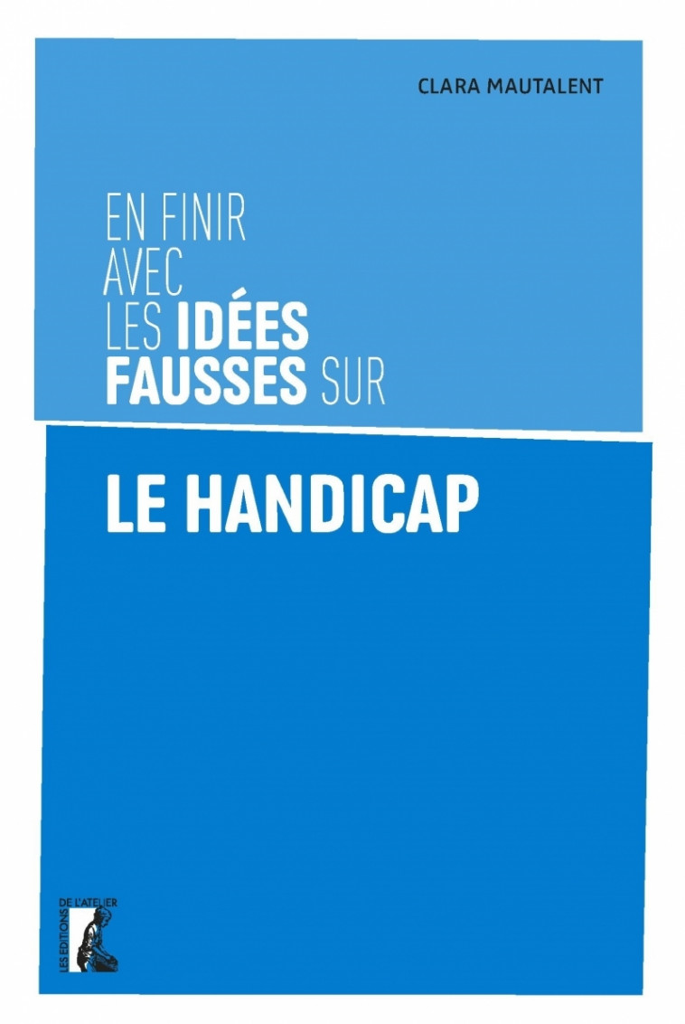 En finir avec les idées fausses sur le handicap - Clara MAUTALENT - ATELIER