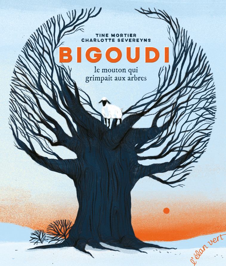 Bigoudi, le mouton qui grimpait aux arbres - Tine Mortier, Charlotte SEVEREYNS, Chloé LABORDE - ELAN VERT