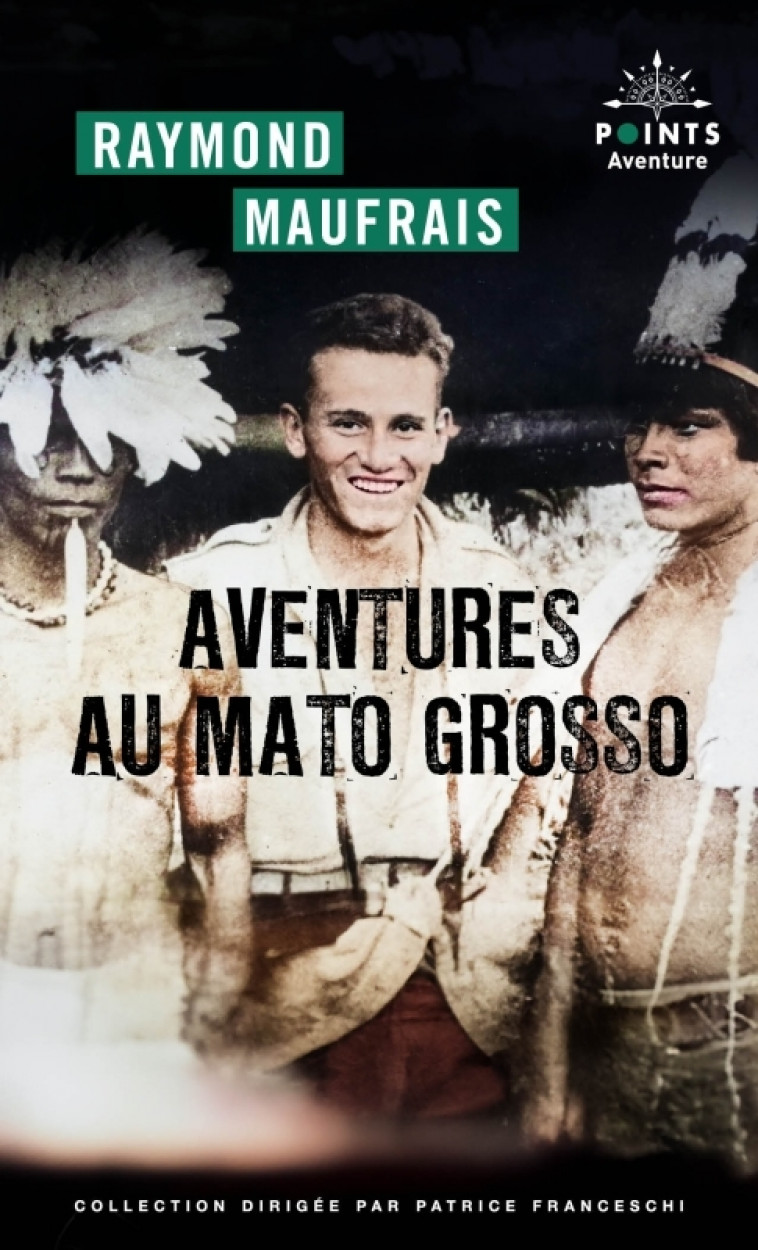 Aventures au Mato Grosso - Raymond Maufrais, GEOFFROI CRUNELLE - POINTS