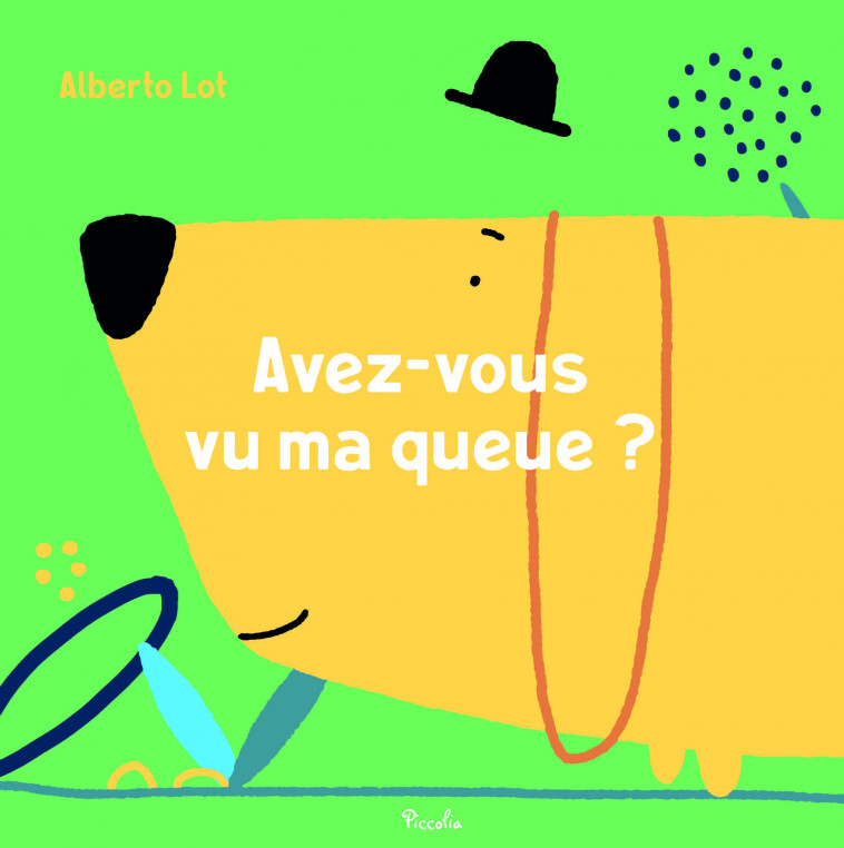 Avez-vous vu ma queue ? - Alberto Lot - PICCOLIA