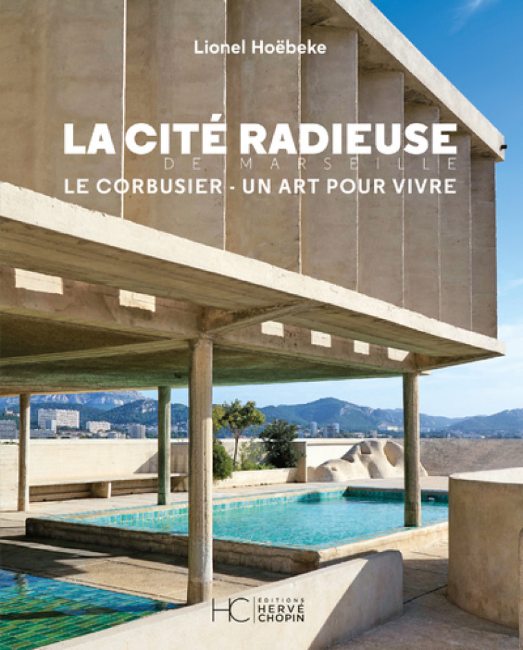 La cité radieuse - Le Corbusier - Lionel Hoebeke - HERVE CHOPIN ED