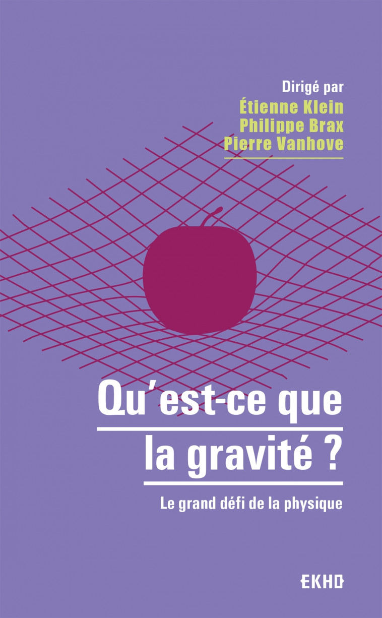 Qu'est-ce que la gravité ? - Etienne Klein, Philippe Brax, Pierre Vanhove - DUNOD