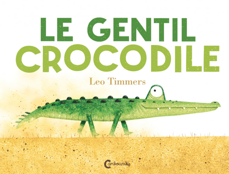 Le Gentil Crocodile - Leo Timmers, Laurent Bayer - CAMBOURAKIS