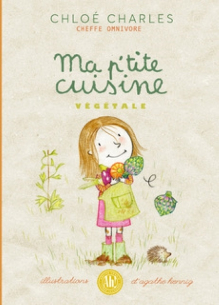 Ma p’tite cuisine végétale - Chloé Charles, Agathe Hennig - AH EDITIONS