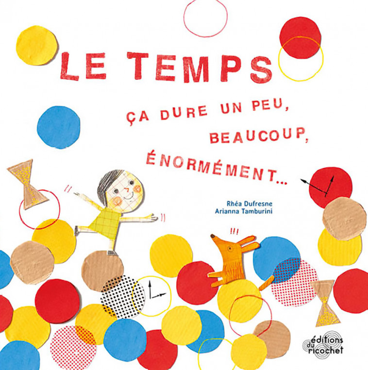 LE TEMPS, CA DURE UN PEU, BEAUCOUP, ENORMEMENT... - Rhéa Dufresne, Arianna Tamburini - RICOCHET