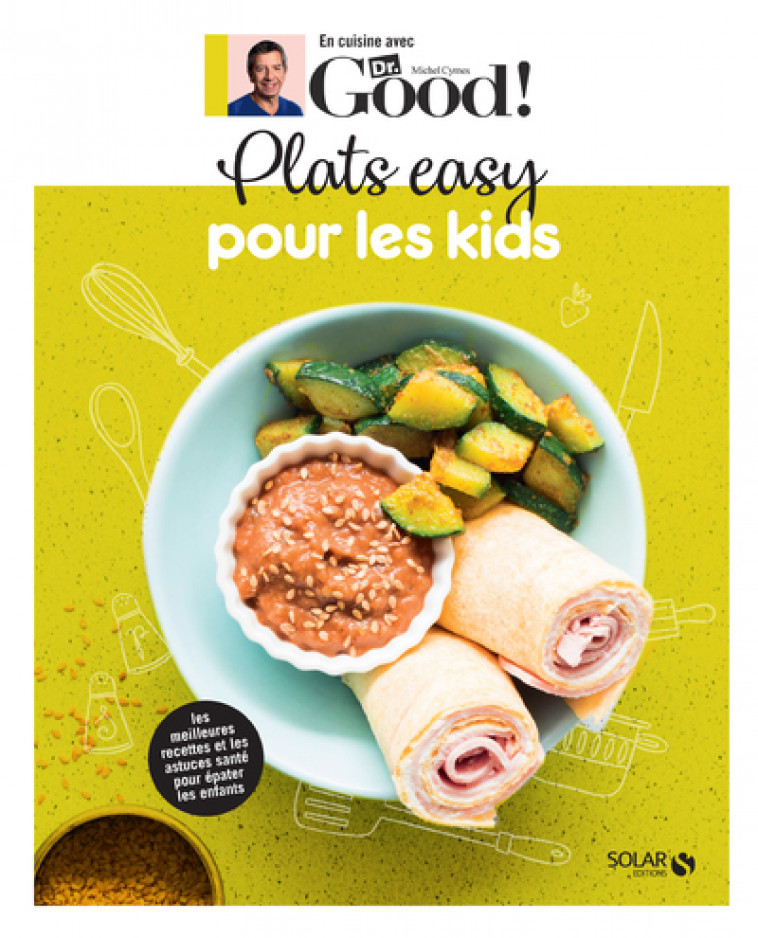 Plats easy pour les kids - Michel Cymes, Carole Garnier - SOLAR