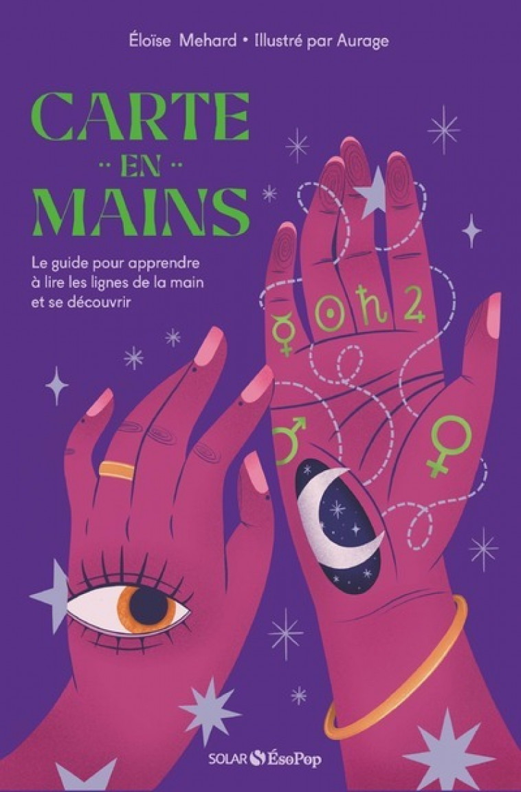 Carte en mains - Le guide pour apprendre à lire les lignes de la main et se découvrir - Eloïse Méhard, Aurage Aurage, Eloïse Méhard,  Aurage - SOLAR