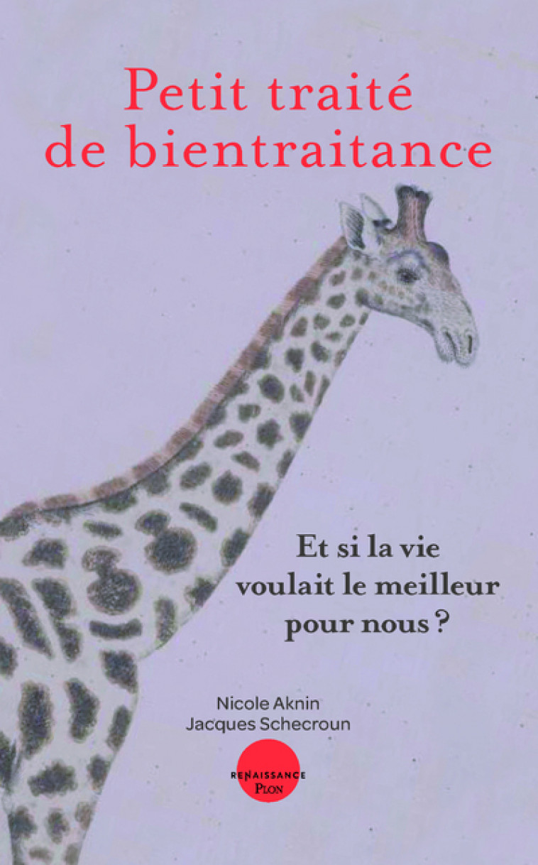 Petit traité de bientraitance. Et si la vie voulait le meilleur pour nous ? - Nicole Aknin, Jacques Schecroun - PLON