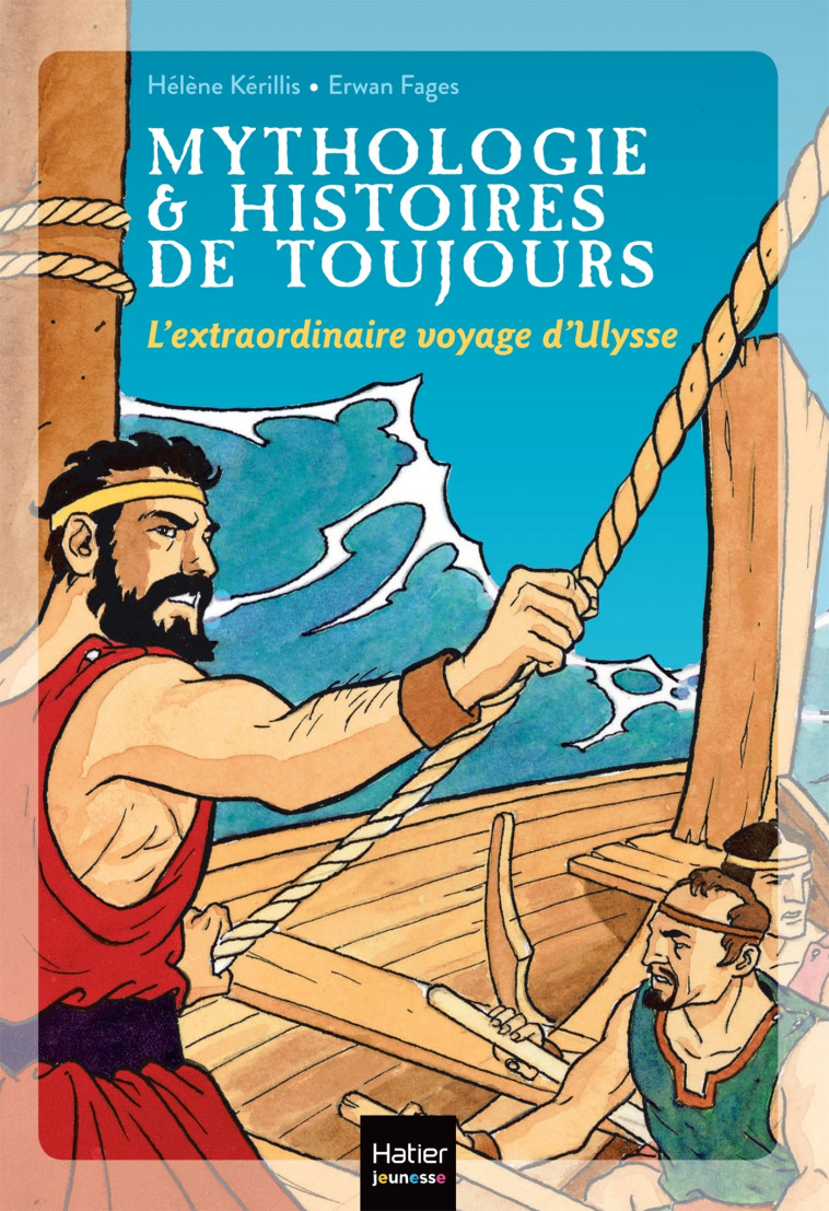 Mythologie et histoires de toujours - L'extraordinaire voyage d'Ulysse dès 9 ans - Hélène Kerillis, Erwan Fages - HATIER JEUNESSE