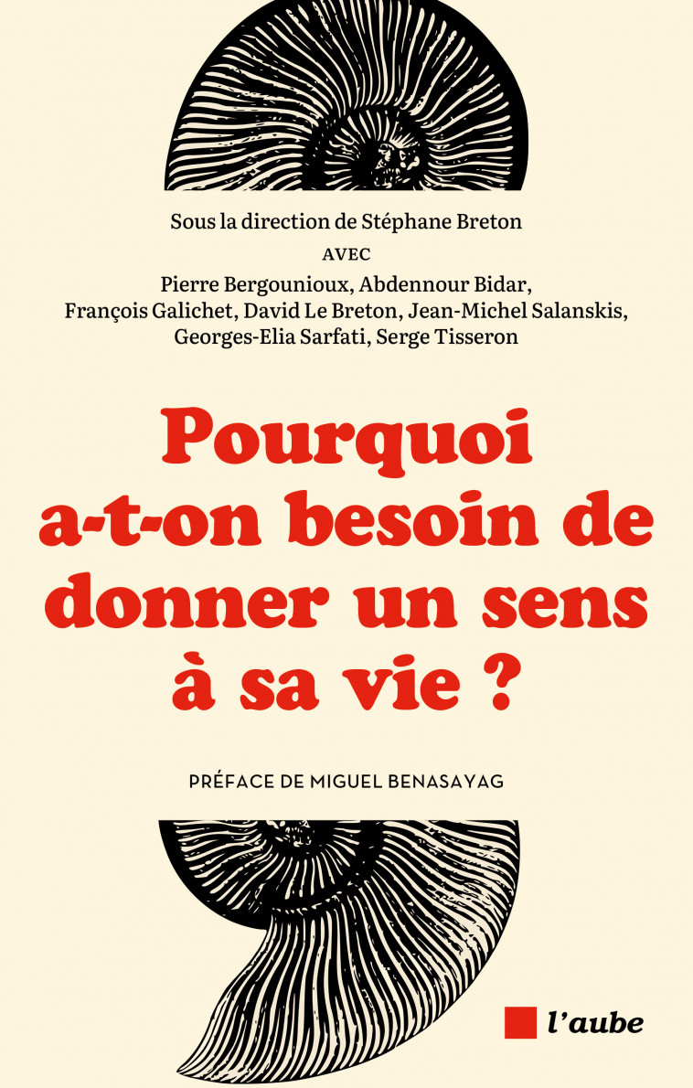 Pourquoi a-t-on besoin de donner un sens à sa vie ? - Stéphane Breton, Miguel Benasayag - DE L AUBE