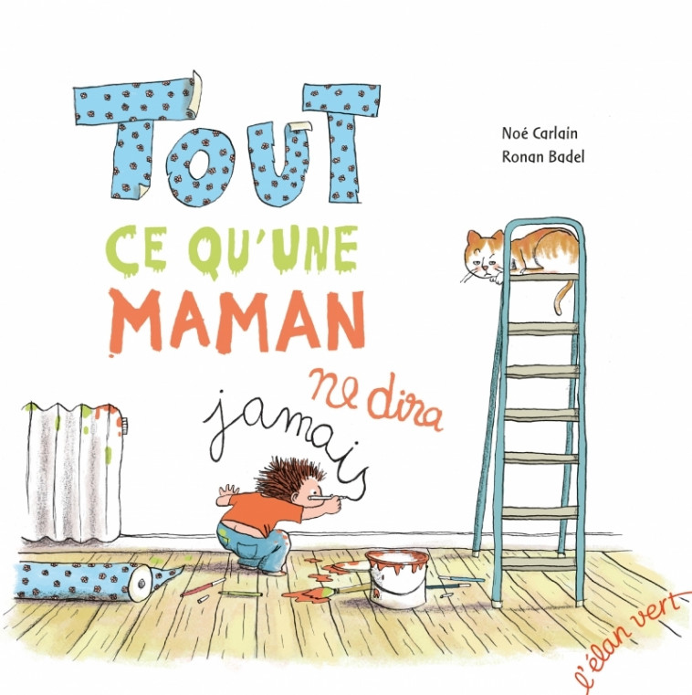 Tout ce qu'une maman ne dira jamais - Noé Carlain, Ronan Badel - ELAN VERT