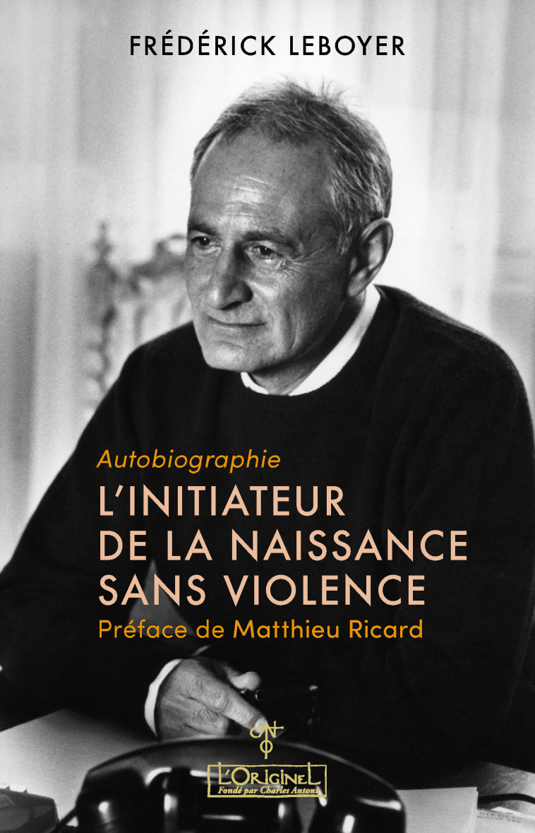 L'initiateur de la naissance sans violence - Matthieu Ricard, Frédérick Leboyer - ORIGINEL ANTONI