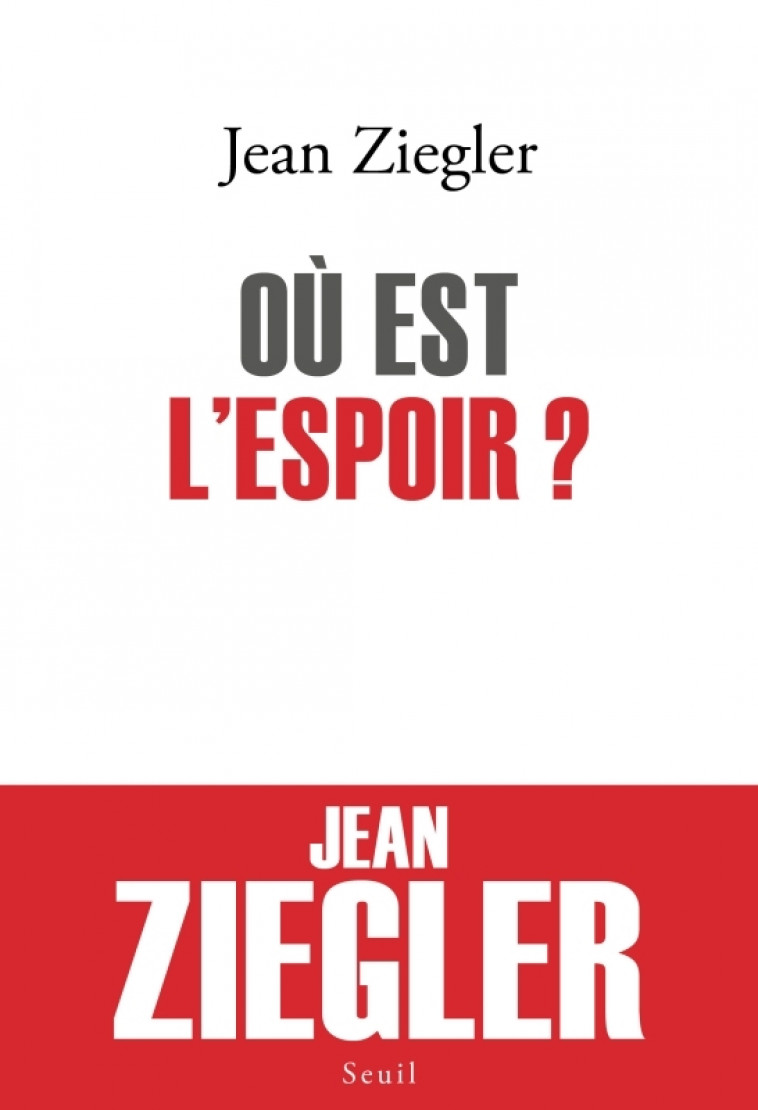 Où est l'espoir ? - Jean Ziegler - SEUIL