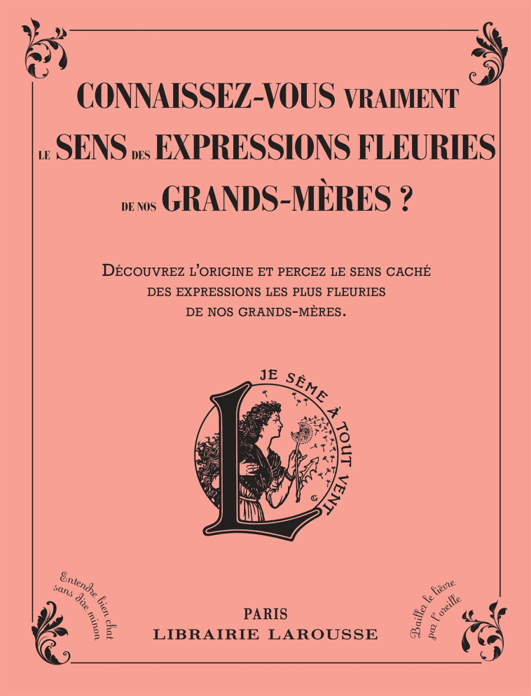 CONNAISSEZ-VOUS VRAIMENT LE SENS DES EXPRESSIONS FLEURIES DE NOS GRANDS-MERES ? -  Collectif - LAROUSSE