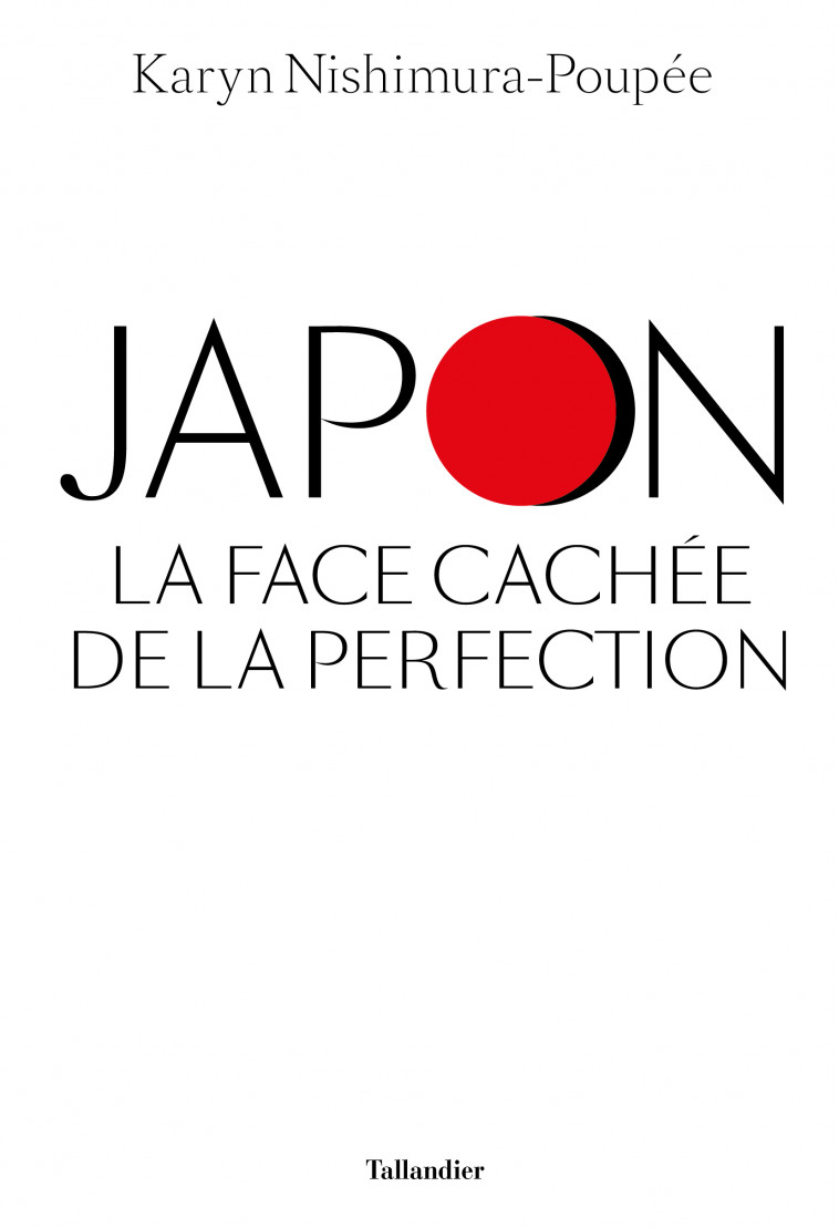 Japon, la face cachée de la perfection - Karyn Nishimura-Poupée - TALLANDIER