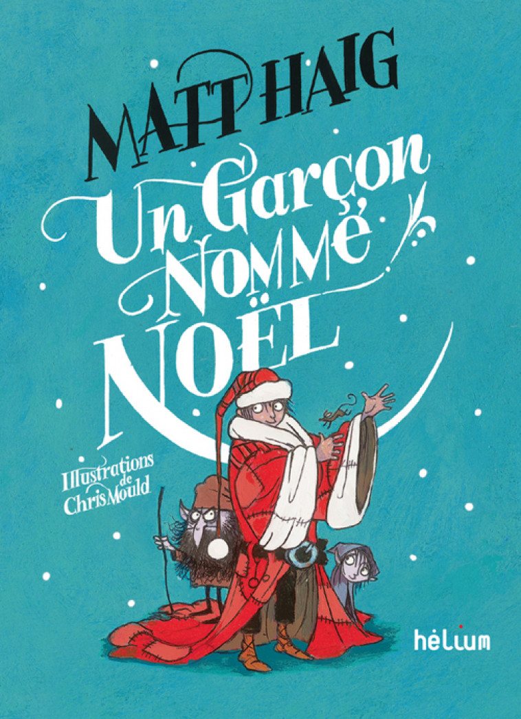 Un garçon nommé Noël - Matt Haig, Chris Mould, Valérie Le Plouhinec - HELIUM