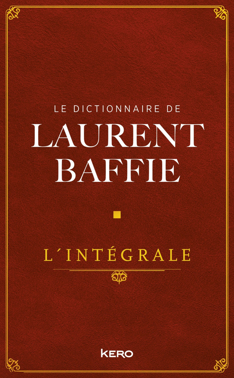 Le Dictionnaire de Laurent Baffie - L'intégrale - Laurent Baffie - KERO