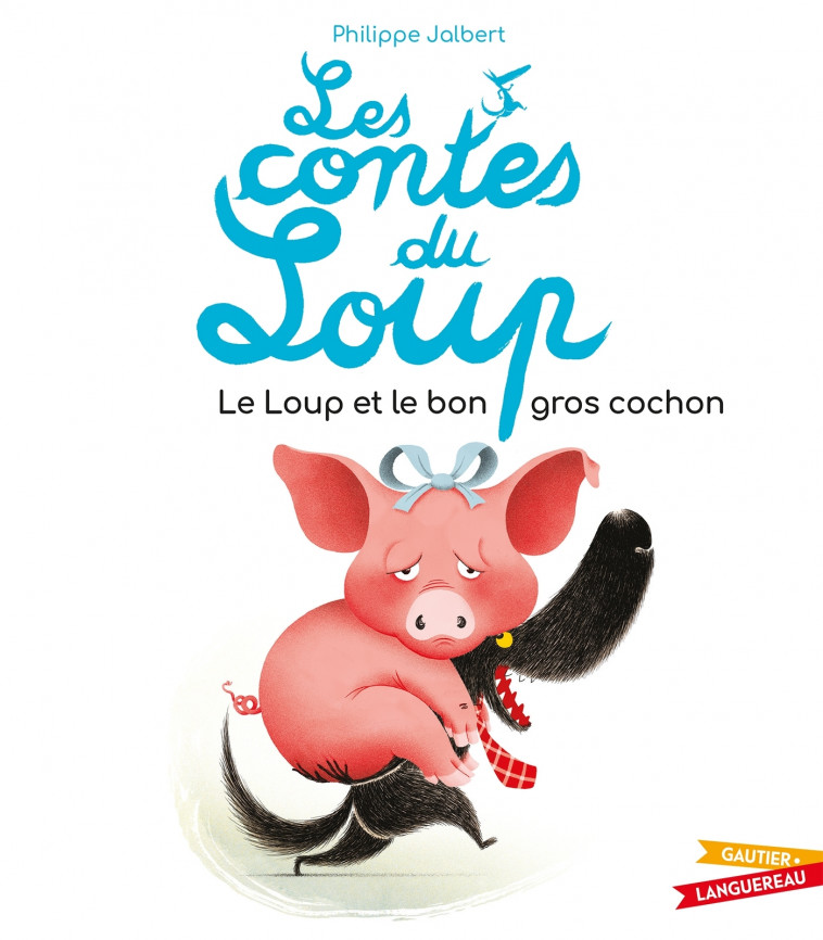 Les contes du loup - Le Loup et le bon gros cochon - Philippe Jalbert - GAUTIER LANGU.